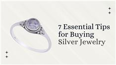 The Ultimate Guide: 7 Essential Tips for Buying Silver Jewelry